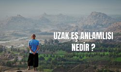 Uzak Eş Anlamlısı Nedir? Uzak Kelimesinin Eş Anlamlıları