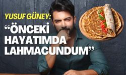 Yusuf Güney "Önceki Hayatımda Lahmacundum"