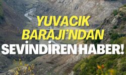 Yuvacık Barajı'ndan Sevindiren Haber!