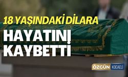 18 Yaşındaki Dilara Gezgin Hayatını Kaybetti