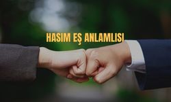 Hasım Eş Anlamlısı Nedir? Hasım Kelimesinin Eş Anlamlısı