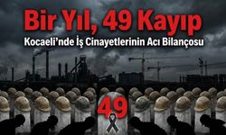 Bir Yıl, 49 Kayıp: Kocaeli’nde İş Cinayetlerinin Acı Bilançosu