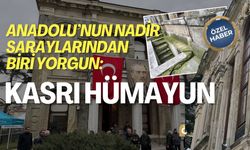Anadolu’nun nadir saraylarından biri yorgun: Kasrı Hümayun