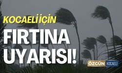 Kocaeli İçin Kuvvetli Rüzgâr ve Fırtına Uyarısı