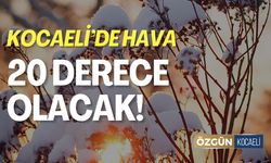 Kocaeli'de Hava Sıcaklığı 20 Derece Olacak