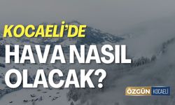 Kocaeli'de Hava Nasıl Olacak?
