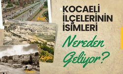 Kocaeli İlçelerinin İsimleri Nereden Geliyor?
