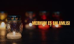 Merhum Eş Anlamlısı Nedir? Merhum Kelimesinin Eş Anlamlısı