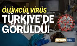 Ölümcül Virüs Türkiye'de Görüldü!