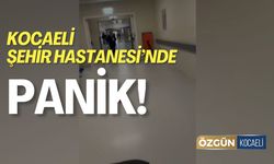 Kocaeli Şehir Hastanesi’nde Panik!