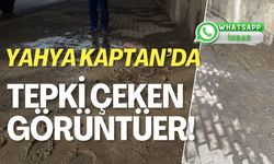 Yahya Kaptan’da Tepki Çeken Görüntüler