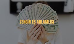 Zengin Eş Anlamlısı Nedir? Zengin Kelimesinin Eş Anlamlısı