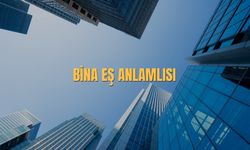 Bina Eş Anlamlısı Nedir? Bina Kelimesinin Eş Anlamlısı