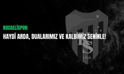 Kocaelispor: Haydi Arda, Dualarımız ve Kalbimiz Seninle