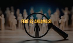 Fert Eş Anlamlısı Nedir? Fert Kelimesinin Eş Anlamlısı