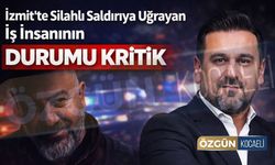 İzmit’te Silahlı Saldırıya Uğrayan İş İnsanının Durumu Kritik