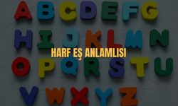 Harf Eş Anlamlısı Nedir? Harf Kelimesinin Eş Anlamlısı