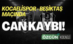 Kocaelispor - Beşiktaş Maçında Can Kaybı!