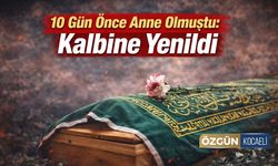 10 Gün Önce Anne Olmuştu: Kalbine Yenildi