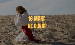 16 Mart Ne Günü? 16 Mart Türkiye’de Ne Günü?