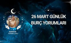 Astrolog Tuğba Çalı’dan 26 Mart Günlük Burç Yorumları