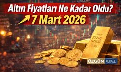 Altın Fiyatları Ne Kadar Oldu: 7 Mart 2026