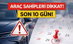 Araç Sahipleri Dikkat! Son 10 Gün!