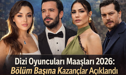 Dizi Oyuncuları Maaşları 2026 | Oyuncuların Bölüm Başı Ücretler