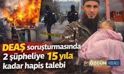 DEAŞ soruşturmasında 2 şüpheliye 15 yıla kadar hapis talebi