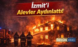 İzmit'i Alevler Aydınlattı!