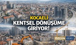 Kocaeli Kentsel Dönüşüme Giriyor!