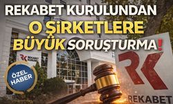 Rekabet Kurulundan O Şirketlere Büyük Soruşturma!
