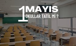 1 Mayıs Okullar Tatil mi? 1 Mayıs Resmi Tatil Mi?