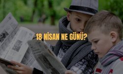 18 Nisan Ne Günü? 18 Nisan Türkiye'de Ne Günü?