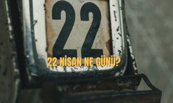 22 Nisan Ne Günü? 22 Nisan Türkiye'de Ne Günü?