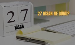 27 Nisan Ne Günü? 27 Nisan Türkiye'de Ne Günü?