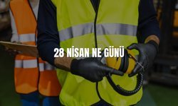 28 Nisan Ne Günü? 28 Nisan Türkiye'de Ne Günü?