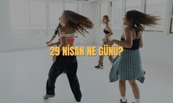 29 Nisan Ne Günü? 29 Nisan Türkiye'de Ne Günü?