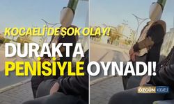 Kocaeli'de Şok Olay: Durakta Penisiyle Oynadı!