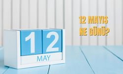 12 Mayıs Ne Günü? 12 Mayıs Türkiye'de Ne Günü?