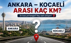 Ankara Kocaeli Arası Kaç Km? Kaç Saat Sürer? (2026)