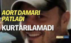 Aort Damarı Patlayan Adam Kurtarılamadı