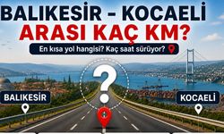Balıkesir - Kocaeli Arası Kaç Km? Kaç Saat Sürer? (2026)