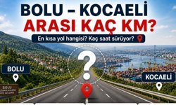 Bolu Kocaeli Arası Kaç Km? Kaç Saat Sürer? (2026)