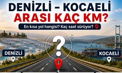 Denizli - Kocaeli Arası Kaç Km? Kaç Saat Sürer?