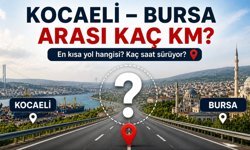 Bursa Kocaeli Arası Kaç Km? Kaç Saat Sürer? (2026)