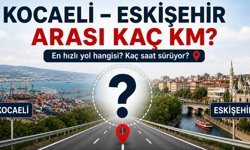 Kocaeli Eskişehir Arası Kaç Km? Kaç Saat Sürer? (2026)