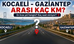 Kocaeli - Gaziantep Arası Kaç Km? Kaç Saat Sürer?