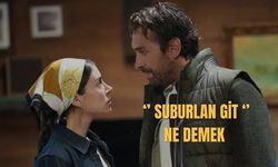“Suburlan Git” Ne Demek? Suburlanmak Ne Demek?