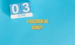 3 Haziran Ne Günü? 3 Haziran Türkiye'de Ne Günü?